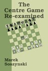 The Centre Game Re-examined - Marek Soszynski - 9781393536963