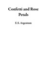 Confetti and Rose Petals - E.S. Argentum - 9781393538035