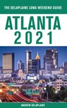 Atlanta - The Delaplaine 2021 Long Weekend Guide - Andrew Delaplaine - 9781393543534