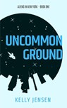 Uncommon Ground - Kelly Jensen - 9781393548522