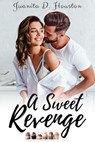 A Sweet Revenge - Juanita D. Houston - 9781393557333