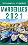 Marseilles - The Delaplaine 2021 Long Weekend Guide - Andrew Delaplaine - 9781393560234