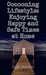 Cocooning Lifestyle: Enjoying Happy and Safe Times at Home - Tess Jansen - 9781393568339