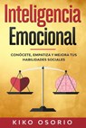 Inteligencia emocional: Conócete, empatiza y mejora tus habilidades sociales - Kiko Osorio - 9781393598671