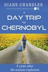 A Day Trip to Chernobyl: 8 Years After the Nuclear Explosion - DIANE CHANDLER - 9781393620426