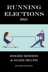 Running Elections - Roger Morris ; Mark Heath - 9781393620907