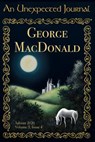 An Unexpected Journal: George MacDonald - An Unexpected Journal ; Annie Nardone ; Daniel Ray ; Donald W. Catchings, Jr ; Kelly Lehtonen ; Jason Monroe ; Seth Myers ; Megan Joy Rials ; George Scondras ; Aaron Stephens ; John Tuttle - 9781393622239