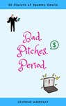 Bad. Pitches. Period. 30 Flavors of Spammy Emails - Cendrine Marrouat - 9781393628415