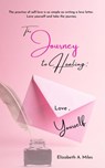The Journey to Healing: Love, Yourself - Elizabeth A. Miles - 9781393647058