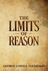 The Limits of Reason - George Lowell Tollefson - 9781393663355
