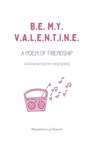 Be My Valentine: A Poem of Friendship - Macarena luz Bianchi - 9781393674900