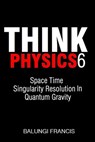 Space Time Singularity Resolution in Quantum Gravity - Balungi Francis - 9781393677840