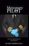 Mercenary Pilot: The True Adventures of "The Doctor" - Kathleen Tracy - 9781393680963