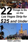 22 Things to Do on the Las Vegas Strip for $25 and Under - Matt Lashley - 9781393709510