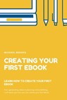 Creating your first Ebook - Michael Brooks - 9781393724230