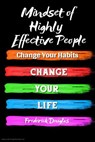 Mindset of Highly Effective People - Change Your Habits – Change Your Life - Frederick Douglas - 9781393726241