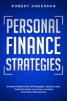 Personal Finance Strategies A Proven Guide To Pay Off Mortgages, Student Loans, Credit Card Debt, Save More, Investing And Money Management - Robert Anderson - 9781393731429
