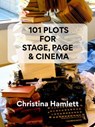 101 Plots For Stage, Page & Cinema - Christina Hamlett - 9781393740681