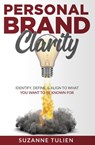 Personal Brand Clarity: Identify, Define, & Align to What You Want to be Known For - Suzanne Tulien - 9781393744344
