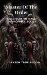 Master Of The Order: Tales From The Renge: The Prophecy, Book 9 - Jaysen True Blood - 9781393752899