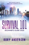 Survival 101: Beginner’s Guide 2020 The Complete Guide To Urban And Wilderness Survival - Rory Anderson - 9781393758563