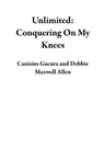 Unlimited: Conquering On My Knees - Canisius Gacura ; Debbie Maxwell Allen - 9781393782421