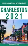 Charleston - The Delaplaine 2021 Long Weekend Guide - Andrew Delaplaine - 9781393790815