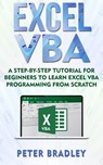 Excel VBA: A Step-By-Step Tutorial For Beginners To Learn Excel VBA Programming From Scratch - Peter Bradley - 9781393797067