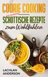 Coorie Cooking - Schottische Rezepte zum Wohlfühlen - Lachlan Anderson - 9781393798378