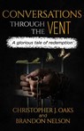 Conversations Through The Vent - Christopher J. Oaks ; Brandon Nelson - 9781393809838