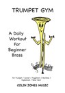 Trumpet Gym: A Daily Workout for Beginner Brass - Colin Jones - 9781393817819