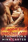 Dragon Fire and Phoenix Ash - M Carter ; J Thompson - 9781393845430