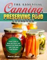 The Essential Canning and Preserving Food Cookbook:Great Guide to Keep the Flavor and Extend Food Shelf Life with Tasty and Easy Recipes - Maurice Sendak ; Sharon Jones - 9781393847373