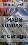 Malin Kundang: Si Arcaraga - FARY SJ OROH - 9781393861140