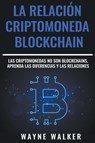 La Relacion Criptomoneda-Blockchain - Wayne Walker - 9781393865209