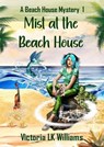 Mist at the Beach House - Victoria LK Williams - 9781393870340