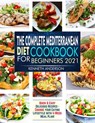 The Complete Mediterranean Diet Cookbook for Beginners 2021: Quick & Easy Delicious Recipes - Change Your Eating Lifestyle With 4-Week Meal Plan! - Kenneth Anderson - 9781393910930