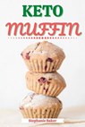 Keto Muffin: Discover 30 Easy to Follow Ketogenic Cookbook Muffin recipes for Your Low-Carb Diet with Gluten-Free and wheat to Maximize your weight loss - Stephanie Baker - 9781393915102