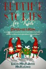 Bedtime Stories for Kids: Christmas Edition – Fun and Calming Christmas Short Stories for Kids, Children and Toddlers to Fall Asleep Fast! Reduce Anxiety, Develop Inner Peace and Happiness - Kaizen Mindfulness Meditations - 9781393931515