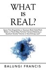 What is Real?:Space Time Singularities or Quantum Black Holes?Dark Matter or Planck Mass Particles? General Relativity or Quantum Gravity? Volume or Area Entropy Law? - Balungi Francis - 9781393962311