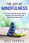 The Joy of Mindfulness - Neil Francis - 9781393965138