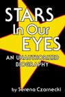 Stars In Our Eyes: An Unauthorized Biography - Serena Czarnecki - 9781393966425
