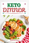 Keto Dinner: Discover 30 Easy to Follow Ketogenic Cookbook Dinner recipes for Your Low-Carb Diet with Gluten-Free and wheat to Maximize your weight loss - Stephanie Baker - 9781393966784