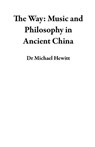 The Way: Music and Philosophy in Ancient China - Dr Michael Hewitt - 9781393979326