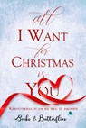 All I Want For Christmas - Books and Butterflies ; Rosalie de Jong ; Anne May ; Lianne Reijntjes ; Marloes Smits ; Yvonne Sonke ; Britt Van Der Jagt ; Vivian Van Leeuwen ; Chloe Verbeek ; Marthe Verelst ; Kaat De Kock - 9781393995005