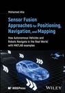 Sensor Fusion Approaches for Positioning, Navigation, and Mapping - Mohamed M. (Carleton University Atia - 9781394155262