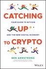 Catching Up to Crypto - Ben (BitBoyCrypto.com) Armstrong - 9781394158744