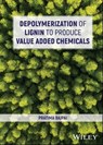Depolymerization of Lignin to Produce Value Added Chemicals - Pratima Bajpai - 9781394191659