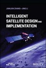 Intelligent Satellite Design and Implementation - Jianjun Zhang ; Jing Li - 9781394198979
