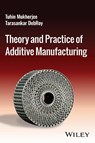 Theory and Practice of Additive Manufacturing - Tuhin (Iowa State University; Pennsylvania State University Mukherjee ; Tarasankar (Pennsylvania State University DebRoy - 9781394202263